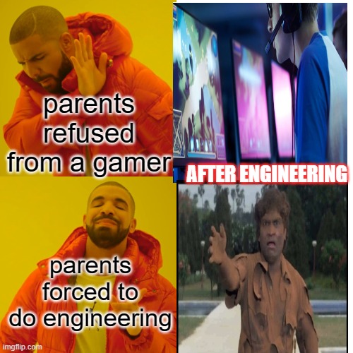 parents and students | parents refused from a gamer; AFTER ENGINEERING; parents forced to do engineering | image tagged in memes,drake hotline bling | made w/ Imgflip meme maker
