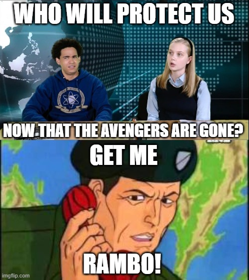 Get Me RAMBO |  WHO WILL PROTECT US; NOW THAT THE AVENGERS ARE GONE? GET ME; RAMBO! | image tagged in spiderman,avengers,marvel,marvel comics,rambo | made w/ Imgflip meme maker