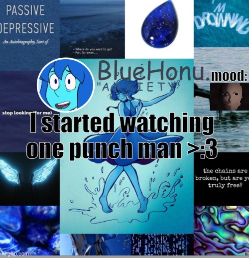 bluehonu's depresso lapis temp | mood:; I started watching one punch man >:3 | image tagged in bluehonu's depresso lapis temp | made w/ Imgflip meme maker
