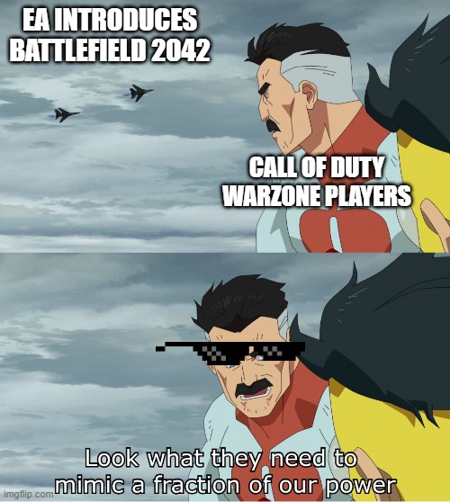 C.o.d vs battlefield | EA INTRODUCES BATTLEFIELD 2042; CALL OF DUTY WARZONE PLAYERS | image tagged in look what they need to mimic a fraction of our power,call of duty,battlefield | made w/ Imgflip meme maker