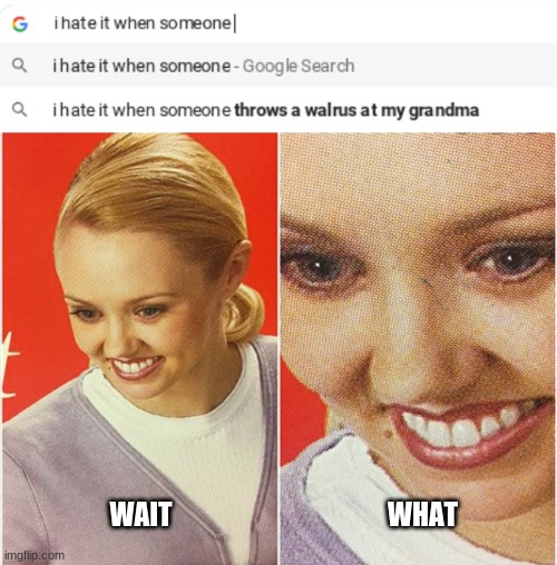 wait what | WHAT; WAIT | image tagged in wait what | made w/ Imgflip meme maker