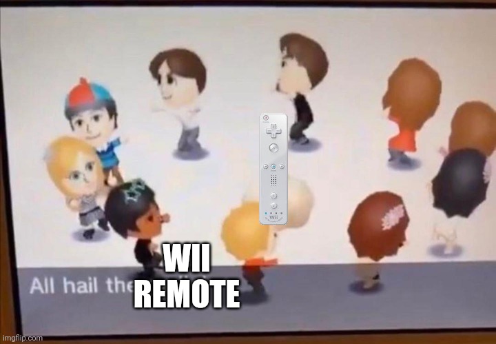 All hail the Wii remote | WII REMOTE | image tagged in all hail the garlic | made w/ Imgflip meme maker