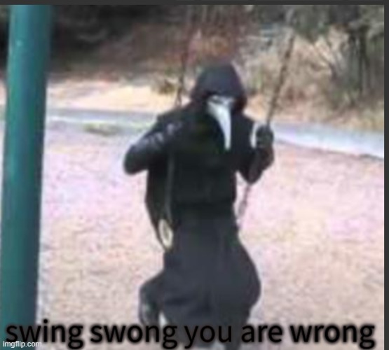 Scp 049 Swing swong you are wrong | image tagged in scp 049 swing swong you are wrong | made w/ Imgflip meme maker