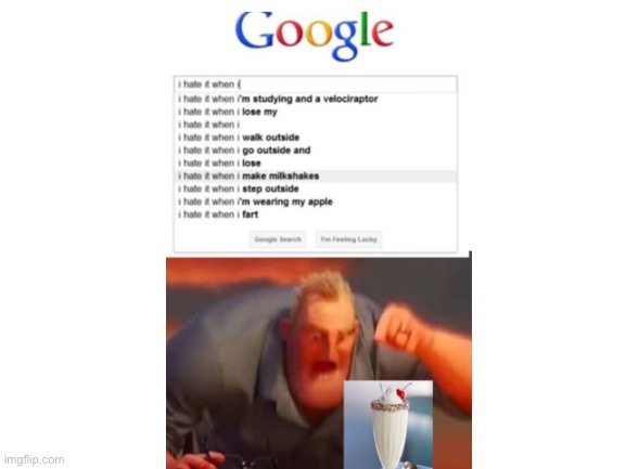 don’t you just hate it when that happens | image tagged in blank white template,mr incredible mad,milkshake,i hate it when | made w/ Imgflip meme maker