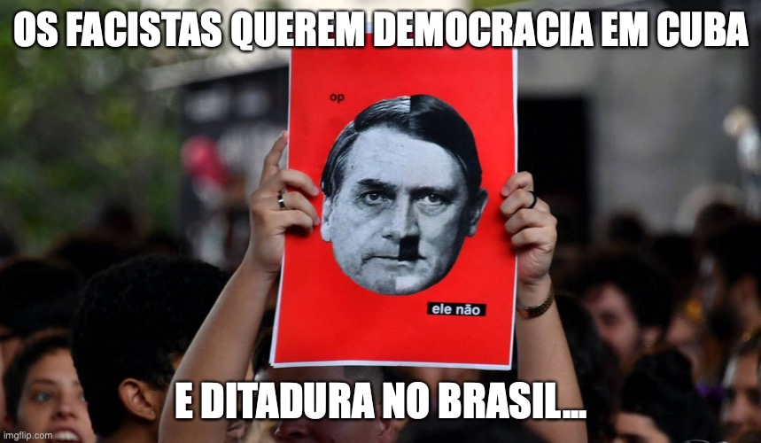 Facistas | OS FACISTAS QUEREM DEMOCRACIA EM CUBA; E DITADURA NO BRASIL... | image tagged in facistas,brasil,cuba,democracia,bolsonaro,miliciano | made w/ Imgflip meme maker