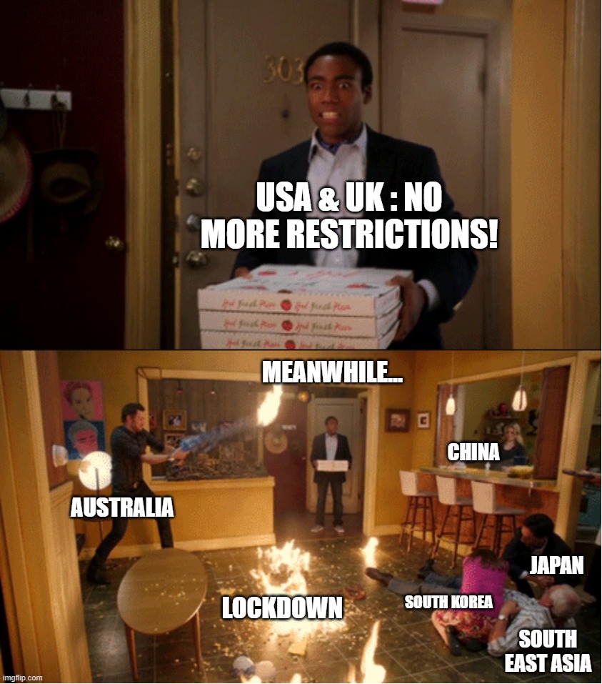 The state of covid | USA & UK : NO MORE RESTRICTIONS! MEANWHILE... CHINA; AUSTRALIA; JAPAN; LOCKDOWN; SOUTH KOREA; SOUTH EAST ASIA | image tagged in community fire pizza meme | made w/ Imgflip meme maker
