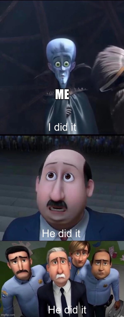Megamind I did it | ME | image tagged in megamind i did it | made w/ Imgflip meme maker