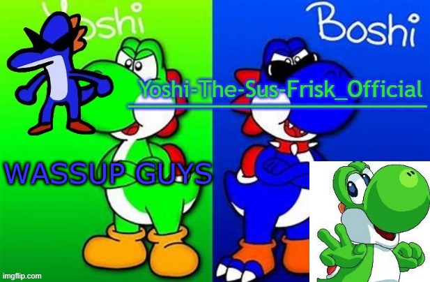Yoshi_Official Announcement Temp v8 alternate | WASSUP GUYS | image tagged in yoshi_official announcement temp v8 alternate | made w/ Imgflip meme maker