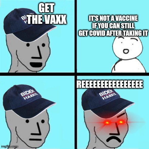 Blue hat npc | GET THE VAXX IT'S NOT A VACCINE IF YOU CAN STILL GET COVID AFTER TAKING IT REEEEEEEEEEEEEEEE | image tagged in blue hat npc | made w/ Imgflip meme maker