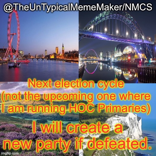 Not this election but the next one. | Next election cycle (not the upcoming one where I am running HOC Primaries); I will create a new party if defeated. | image tagged in nmcs announcement template v 2 | made w/ Imgflip meme maker