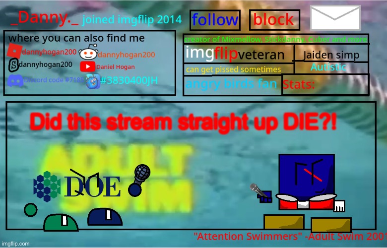 _Danny._ Summer Announcement template | Did this stream straight up DIE?! | image tagged in _danny _ summer announcement template | made w/ Imgflip meme maker