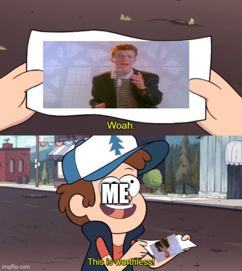 This is Worthless | ME | image tagged in this is worthless | made w/ Imgflip meme maker