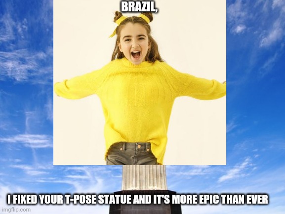Angelina The Redeemer | BRAZIL, I FIXED YOUR T-POSE STATUE AND IT'S MORE EPIC THAN EVER | image tagged in memes,christ the redeemer,angelina,statue,brazil,t pose | made w/ Imgflip meme maker