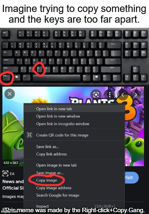 Imagine trying to copy something and the keys are too far apart. This meme was made by the Right-click+Copy Gang. | image tagged in memes,keyboard,copy,gang | made w/ Imgflip meme maker