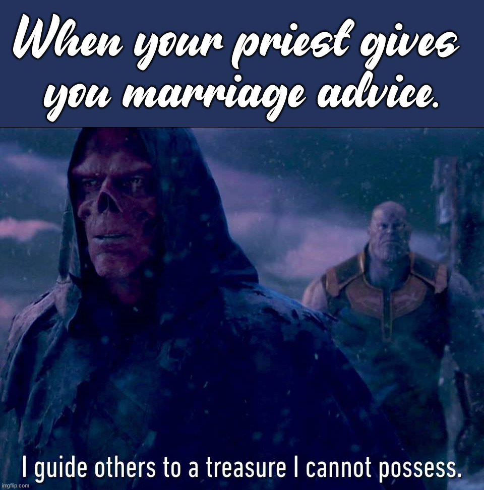 When your priest gives 
you marriage advice. | image tagged in catholicism | made w/ Imgflip meme maker