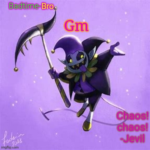 Sup | Gm | image tagged in badtime's jevil temp | made w/ Imgflip meme maker