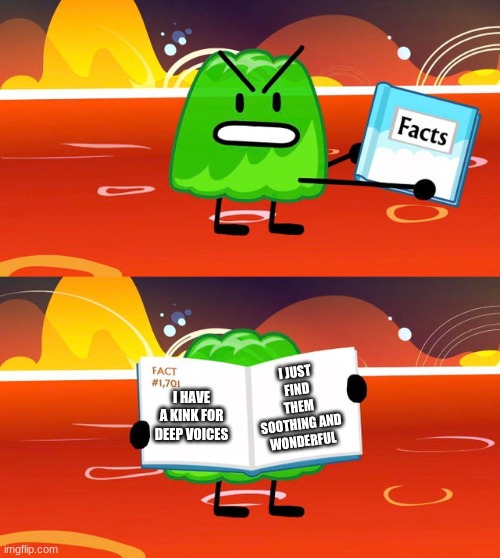 *looks at corpse husband* this right here, is perfection | I JUST FIND THEM SOOTHING AND WONDERFUL; I HAVE A KINK FOR DEEP VOICES | image tagged in gelatin's book of facts | made w/ Imgflip meme maker