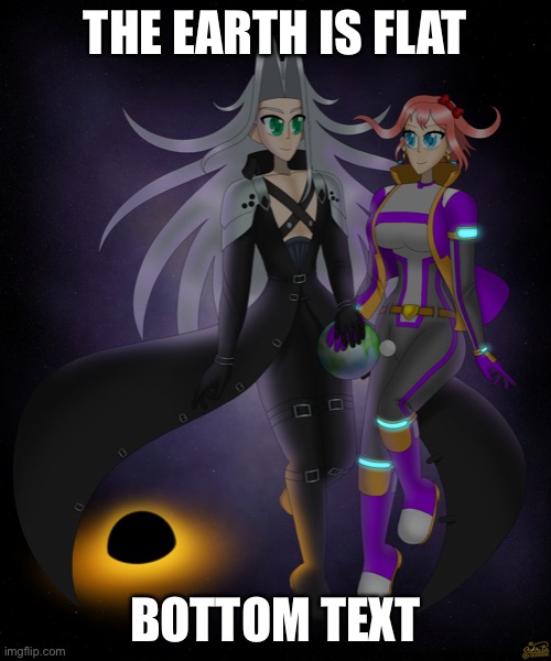 Sayori and Sephiroth | THE EARTH IS FLAT; BOTTOM TEXT | image tagged in sayori and sephiroth | made w/ Imgflip meme maker