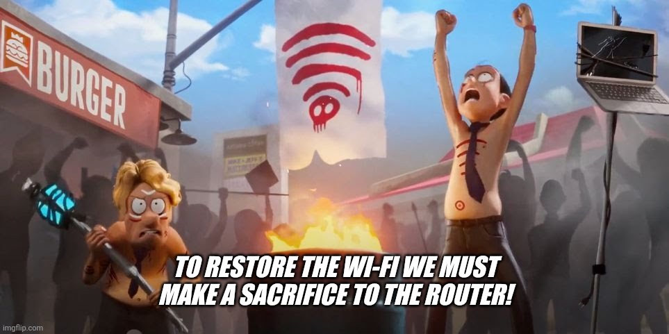 Mitchell's vs the Machines | TO RESTORE THE WI-FI WE MUST MAKE A SACRIFICE TO THE ROUTER! | image tagged in cartoon | made w/ Imgflip meme maker
