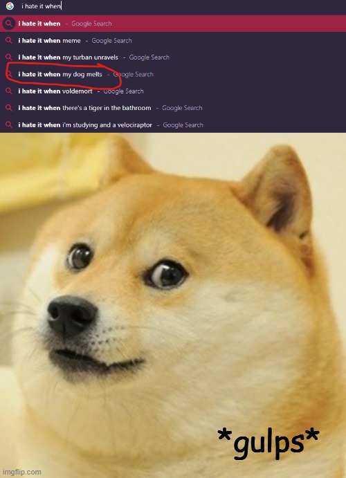 oh no | *gulps* | image tagged in memes,doge,meme,funny memes,funny meme,google search | made w/ Imgflip meme maker