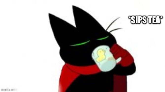 *SIPS TEA* | made w/ Imgflip meme maker