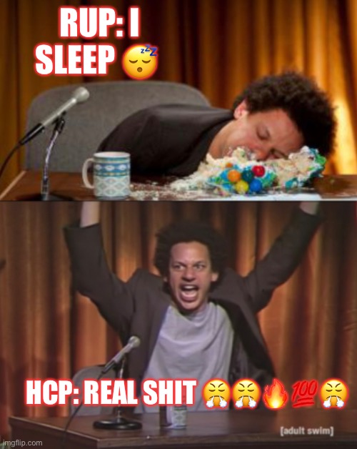 RUP: I SLEEP 😴; HCP: REAL SHIT 😤😤🔥💯😤 | made w/ Imgflip meme maker