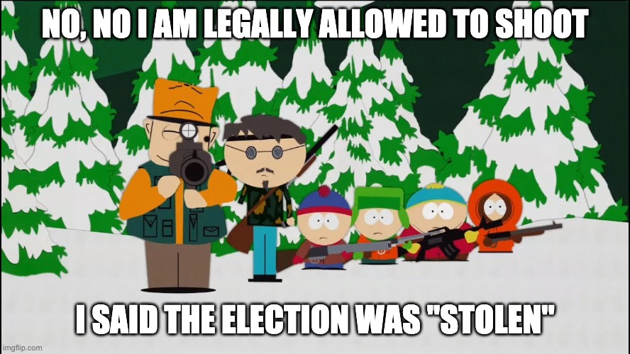 NO, NO I AM LEGALLY ALLOWED TO SHOOT I SAID THE ELECTION WAS "STOLEN" | made w/ Imgflip meme maker