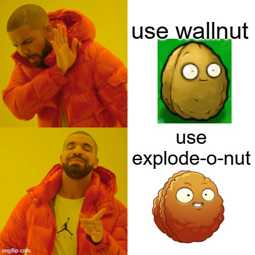 PvZ Wallnut VS Explode-o-Nut | use wallnut; use explode-o-nut | image tagged in memes,games,plants vs zombies,plants,zombies,nuts | made w/ Imgflip meme maker
