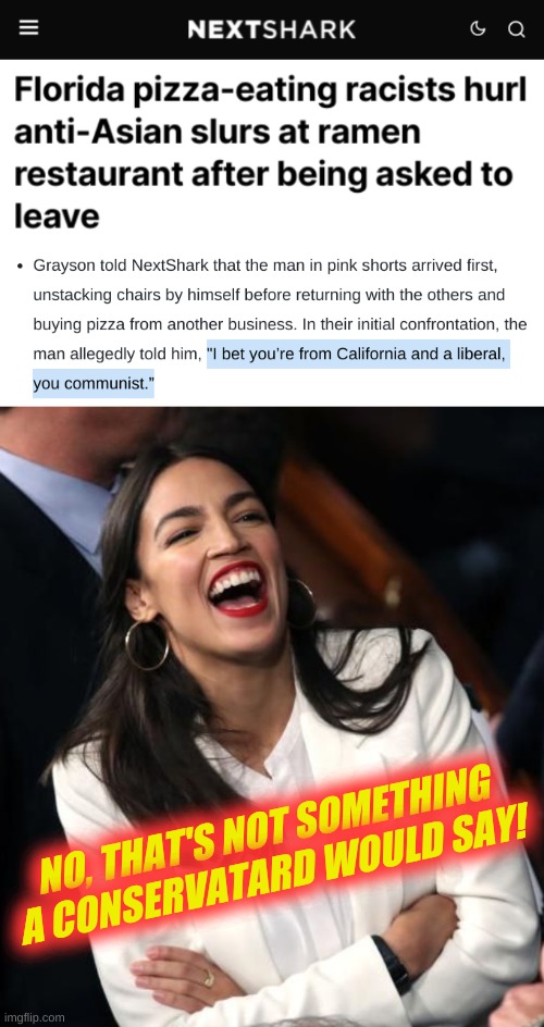 woke! | NO, THAT'S NOT SOMETHING A CONSERVATARD WOULD SAY! | image tagged in aoc laughing,asian,racism,white nationalism,conservative hypocrisy,qanon | made w/ Imgflip meme maker