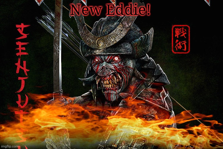 Guess who's back? | New Eddie! | image tagged in eddie,iron maiden,heavy metal,death comes unexpectedly,samurai | made w/ Imgflip meme maker