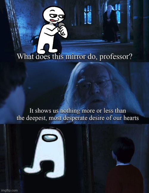 What’s up with amogus why is it so cursed | image tagged in what does this mirror do professor,memes,among us,amogus,cursed among us,unsee juice | made w/ Imgflip meme maker