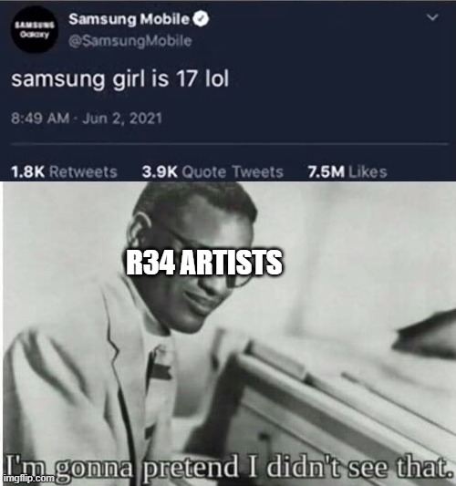 R34 ARTISTS | image tagged in i'm gonna pretend i didn't see that,samsung girl,samsung | made w/ Imgflip meme maker