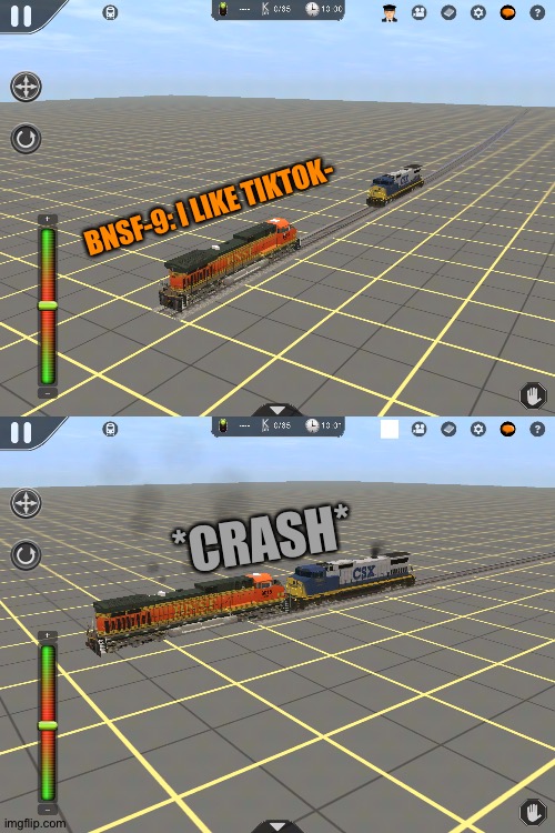 BNSF-9: I LIKE TIKTOK-; *CRASH* | image tagged in tiktok sucks,trains,2 | made w/ Imgflip meme maker