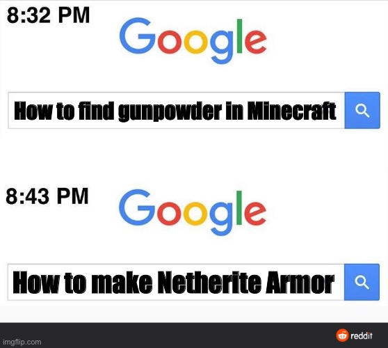 He got blown up | How to find gunpowder in Minecraft; How to make Netherite Armor | image tagged in 8 32 google search,minecraft,creeper,google,minecraft creeper,uh oh | made w/ Imgflip meme maker