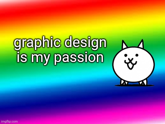 High Quality Graphic Design is My Passion Blank Meme Template