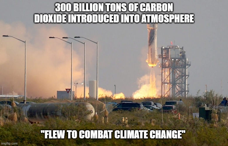 Blue Origin | 300 BILLION TONS OF CARBON DIOXIDE INTRODUCED INTO ATMOSPHERE; "FLEW TO COMBAT CLIMATE CHANGE" | image tagged in jeff bezos | made w/ Imgflip meme maker