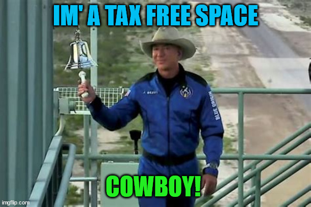 Space cowboy | IM' A TAX FREE SPACE; COWBOY! | image tagged in jeff bezos | made w/ Imgflip meme maker