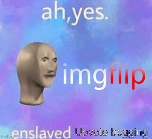 Imgflip | Upvote begging | image tagged in imglfip | made w/ Imgflip meme maker