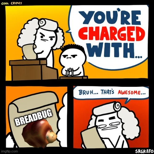 no context | BREADBUG | made w/ Imgflip meme maker