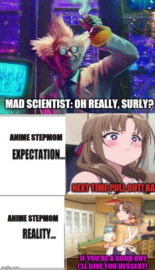 MAD SCIENTIST: OH REALLY, SURLY? | made w/ Imgflip meme maker