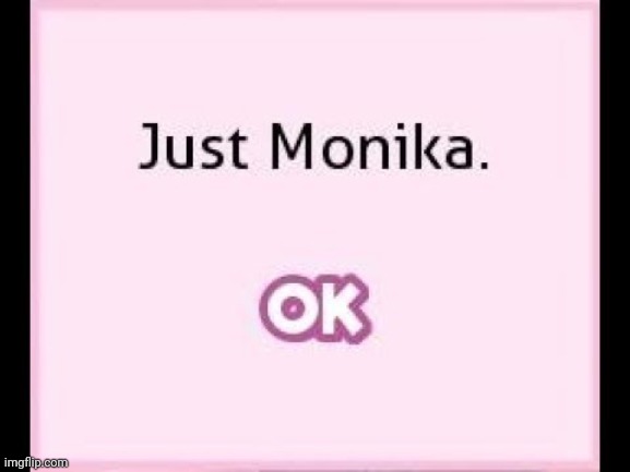 just monika | image tagged in just monika | made w/ Imgflip meme maker