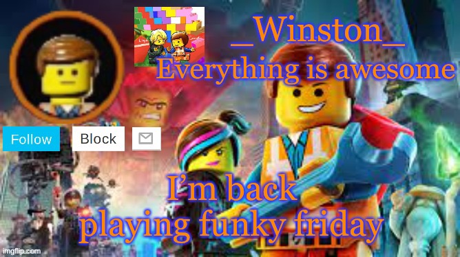 Winston's Lego movie temp | I’m back playing funky friday | image tagged in winston's lego movie temp | made w/ Imgflip meme maker