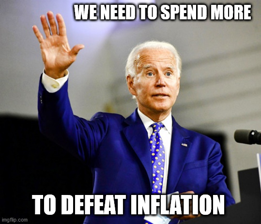 inflation | WE NEED TO SPEND MORE; TO DEFEAT INFLATION | image tagged in spend,more | made w/ Imgflip meme maker