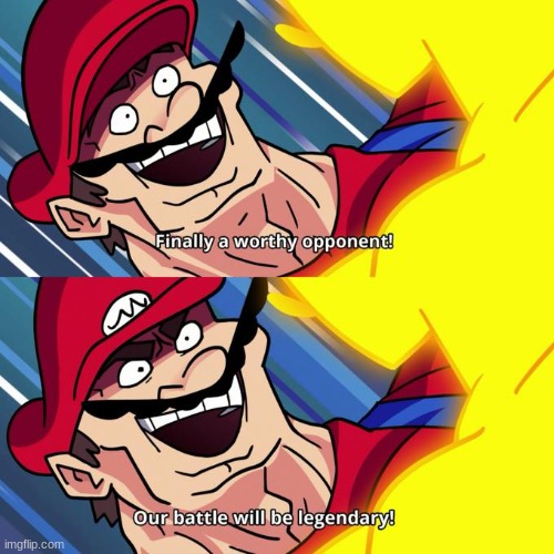 finally a worthy opponent | image tagged in finally a worthy opponent | made w/ Imgflip meme maker