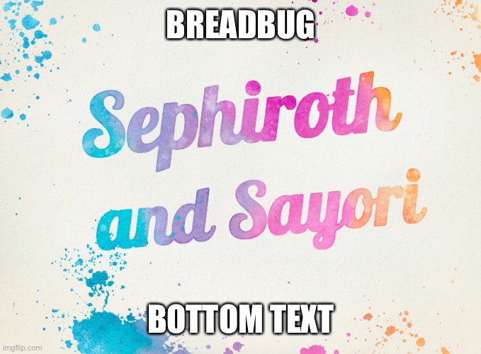 Sayori and Sephiroth | BREADBUG; BOTTOM TEXT | image tagged in sayori and sephiroth | made w/ Imgflip meme maker