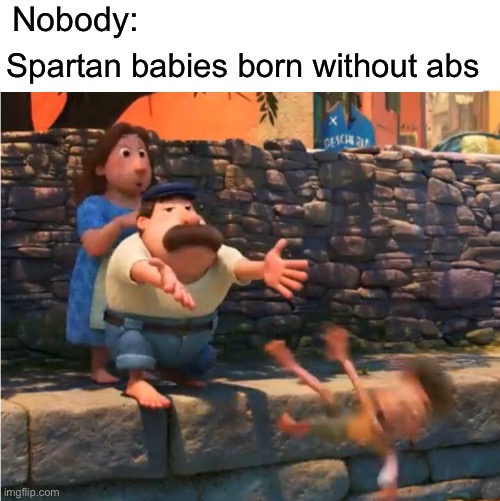 Kid being dropped | Nobody:; Spartan babies born without abs | image tagged in luca,kid,spartan meme | made w/ Imgflip meme maker
