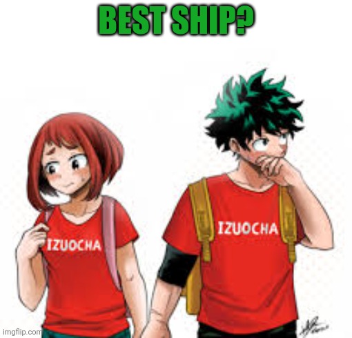 BEST SHIP? | image tagged in mha,shipping,deku,ochako,anime,love | made w/ Imgflip meme maker