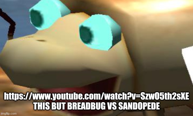 Crumbug Pog | https://www.youtube.com/watch?v=SzwO5th2sXE
THIS BUT BREADBUG VS SANDOPEDE | image tagged in crumbug pog | made w/ Imgflip meme maker