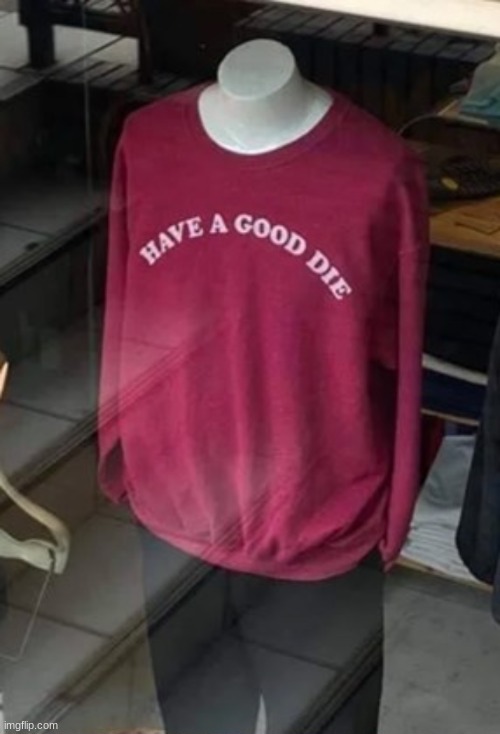 Have a good die | image tagged in have a good die | made w/ Imgflip meme maker