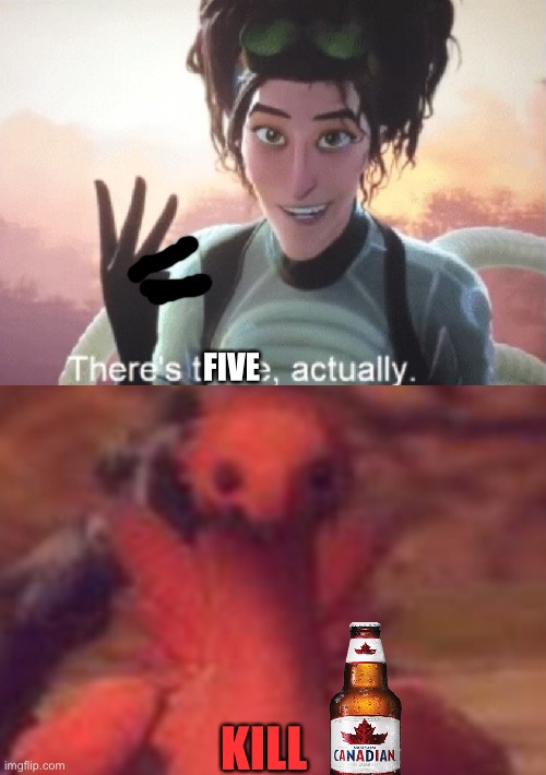 FIVE KILL | image tagged in there's three actually,triggered | made w/ Imgflip meme maker